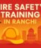 Professional Fire Safety Training in Ranchi for a Safer Tomorrow
